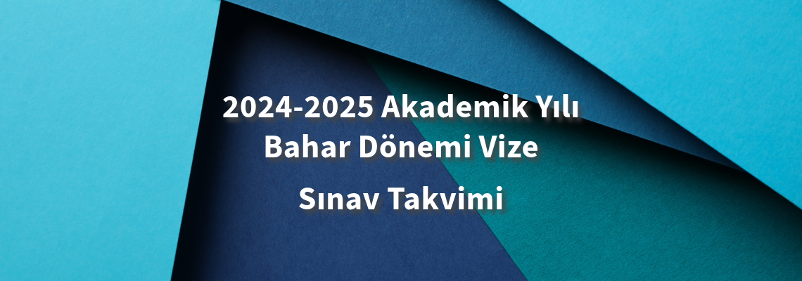 2024-2025 Akademik Yılı Bahar Dönemi Vize Sınavı Takvimi