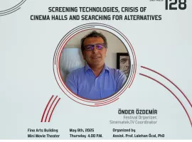 "Sinema Teknolojileri, Sinema Salonlarının Krizi ve Alternatif Arayışlar" - Festival Düzenleyicisi ve Sinematek.TV Koordinatörü Önder Özdemir